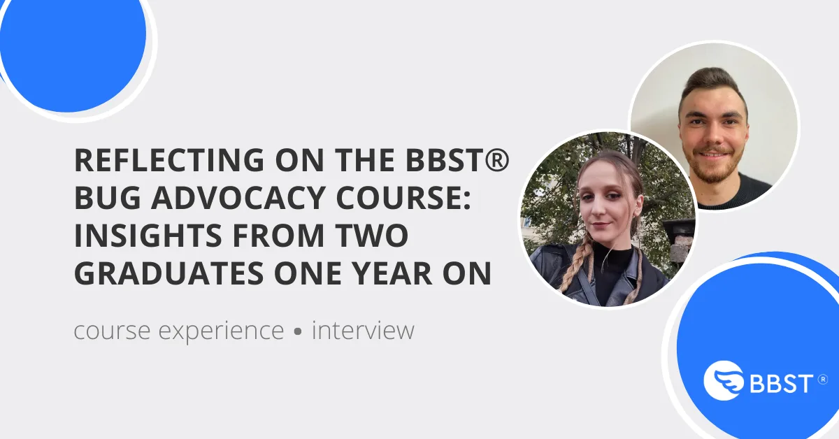 Reflecting on the BBST® Bug Advocacy course, an interview with two software testing professionals who graduated the course